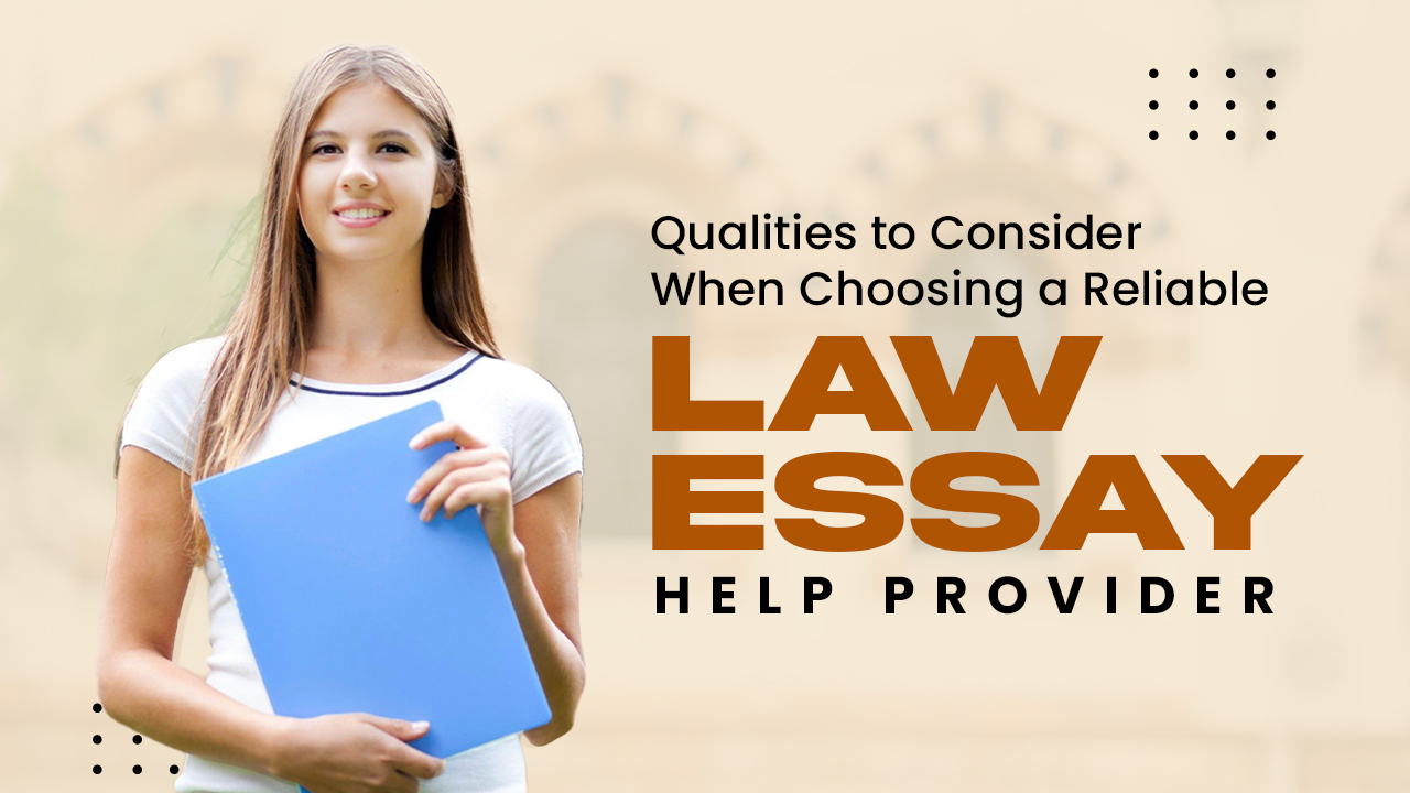 What are the Essential Qualities to Consider When Choosing a Reliable Law Essay Help Provider?